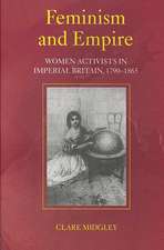 Feminism and Empire: Women Activists in Imperial Britain, 1790–1865