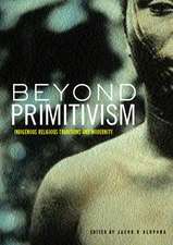 Beyond Primitivism: Indigenous Religious Traditions and Modernity