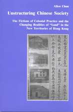 Unstructuring Chinese Society: The Fictions of Colonial Practice and the Changing Realities of "Land" in the New Territories of Hong Kong