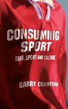 Consuming Sport: Fans, Sport and Culture