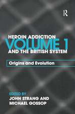 Heroin Addiction and The British System: Volume I Origins and Evolution