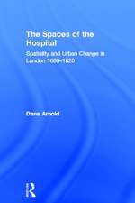 The Spaces of the Hospital: Spatiality and Urban Change in London 1680-1820