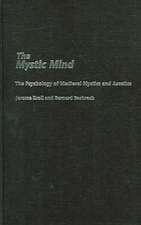 The Mystic Mind: The Psychology of Medieval Mystics and Ascetics