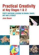 Practical Creativity at Key Stages 1 & 2: 40 Inspiring Lessons in Drama, Dance, Art and Literacy