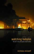 Watching Babylon: The War in Iraq and Global Visual Culture