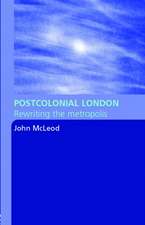 Postcolonial London: Rewriting the Metropolis