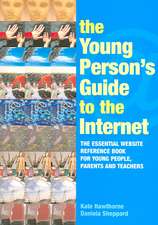 The Young Person's Guide to the Internet: The Essential Website Reference Book for Young People, Parents and Teachers