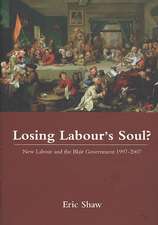 Losing Labour's Soul?: New Labour and the Blair Government 1997-2007