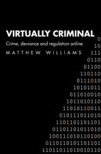 Virtually Criminal: Crime, Deviance and Regulation Online