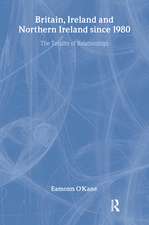 Britain, Ireland and Northern Ireland since 1980: The Totality of Relationships