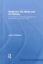 Modernity, the Media and the Military: The Creation of National Mythologies on the Western Front 1914-1918