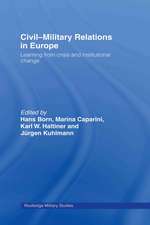 Civil-Military Relations in Europe: Learning from Crisis and Institutional Change