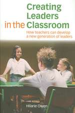 Creating Leaders in the Classroom: How Teachers Can Develop a New Generation of Leaders