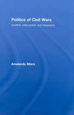 Politics of Civil Wars: Conflict, Intervention & Resolution