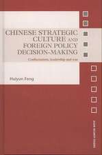 Chinese Strategic Culture and Foreign Policy Decision-Making: Confucianism, Leadership and War