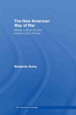 The New American Way of War: Military Culture and the Political Utility of Force