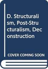 D. Structuralism, Post-Structuralism, Deconstruction