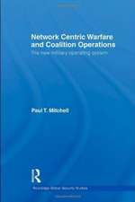 Network Centric Warfare and Coalition Operations: The New Military Operating System