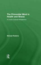 The Primordial Mind in Health and Illness: A Cross-Cultural Perspective