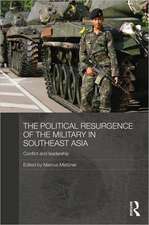 The Political Resurgence of the Military in Southeast Asia: Conflict and Leadership