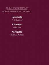 Today & Tomorrow Vol 4 Women, Marriage & the Family: Lysistrata, or Woman's Future and Future Woman Chronos, or the Future of the Family Aphrodite or