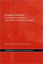 Images of Gramsci: Connections and Contentions in Political Theory and International Relations