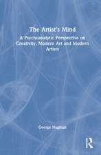 The Artist's Mind: A Psychoanalytic Perspective on Creativity, Modern Art and Modern Artists