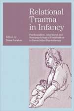 Relational Trauma in Infancy: Psychoanalytic, Attachment and Neuropsychological Contributions to Parent-Infant Psychotherapy