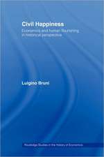 Civil Happiness: Economics and Human Flourishing in Historical Perspective