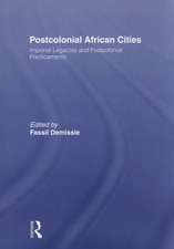 Postcolonial African Cities: Imperial Legacies and Postcolonial Predicament