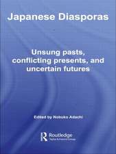 Japanese Diasporas: Unsung Pasts, Conflicting Presents and Uncertain Futures