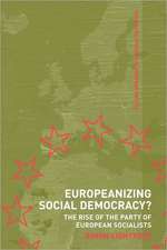 Europeanizing Social Democracy?: The Rise of the Party of European Socialists