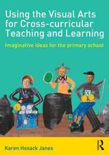 Using the Visual Arts for Cross-curricular Teaching and Learning: Imaginative ideas for the primary school