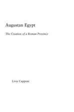 Augustan Egypt: The Creation of a Roman Province