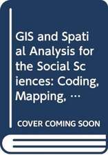 GIS and Spatial Analysis for the Social Sciences: Coding, Mapping, and Modeling