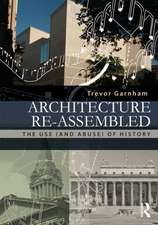 Architecture Re-assembled: The Use (and Abuse) of History