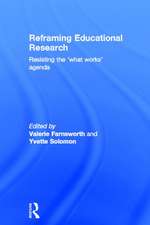 Reframing Educational Research: Resisting the 'what works' agenda