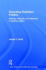 Decoding Subaltern Politics: Ideology, Disguise, and Resistance in Agrarian Politics