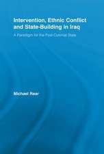 Intervention, Ethnic Conflict and State-Building in Iraq: A Paradigm for the Post-Colonial State