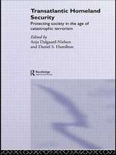 Transatlantic Homeland Security: Protecting Society in the Age of Catastrophic Terrorism