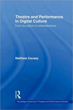 Theatre and Performance in Digital Culture: From Simulation to Embeddedness