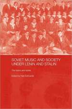 Soviet Music and Society under Lenin and Stalin: The Baton and Sickle