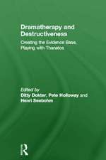 Dramatherapy and Destructiveness: Creating the Evidence Base, Playing with Thanatos