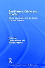 Small Arms, Crime and Conflict: Global Governance and the Threat of Armed Violence