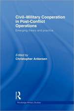 Civil-Military Cooperation in Post-Conflict Operations: Emerging Theory and Practice