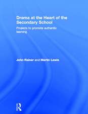 Drama at the Heart of the Secondary School: Projects to Promote Authentic Learning