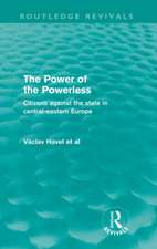 The Power of the Powerless (Routledge Revivals): Citizens Against the State in Central-eastern Europe