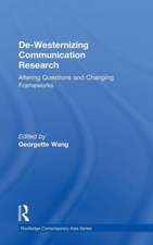 De-Westernizing Communication Research: Altering Questions and Changing Frameworks
