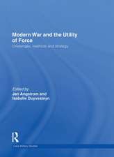 Modern War and the Utility of Force: Challenges, Methods and Strategy