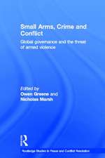 Small Arms, Crime and Conflict: Global Governance and the Threat of Armed Violence